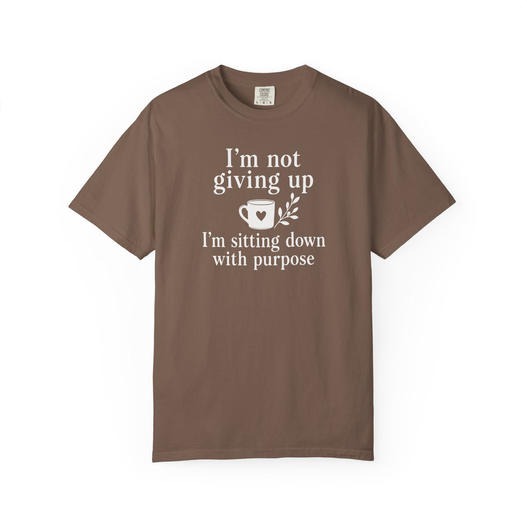 I'm Not Giving Up I'm Sitting Down with Purpose T-shirt