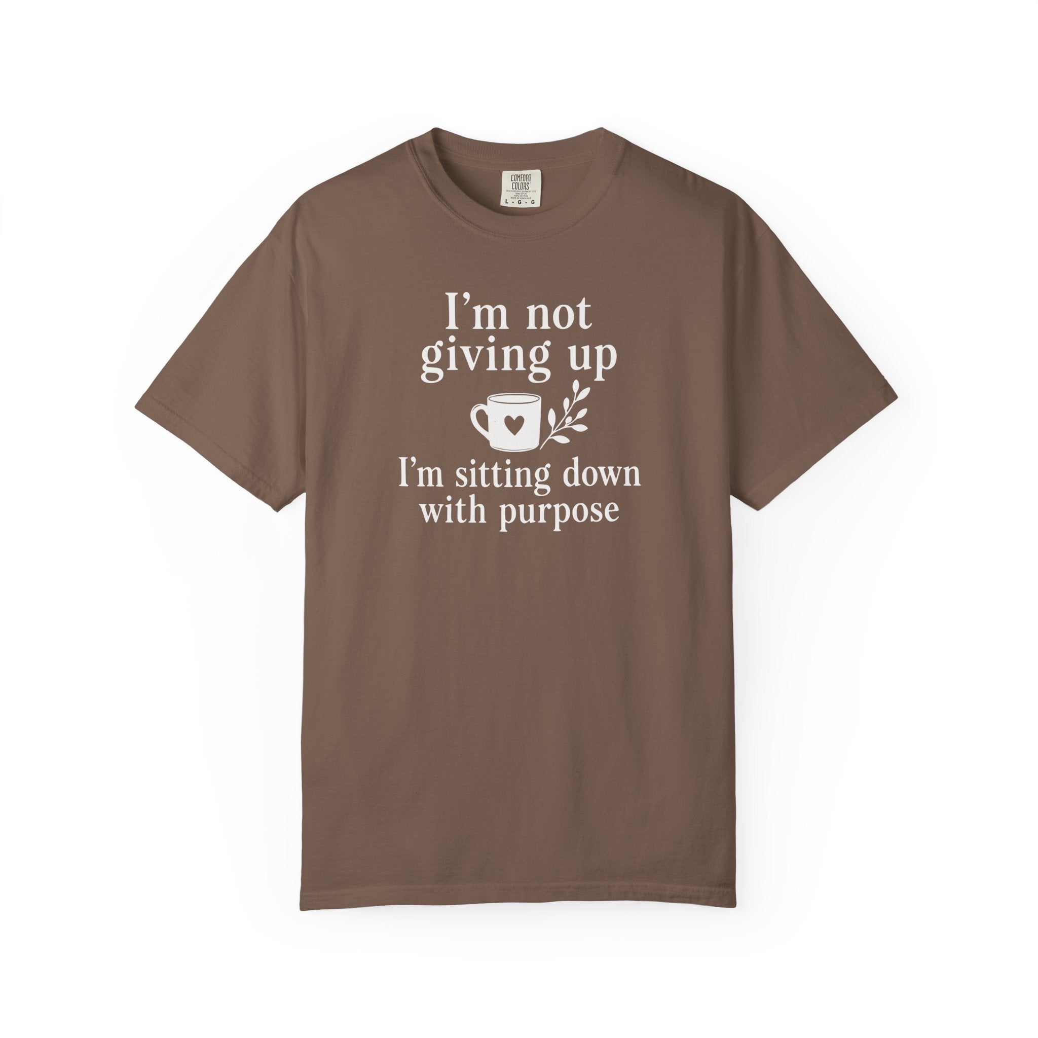 I'm Not Giving Up I'm Sitting Down with Purpose T-shirt