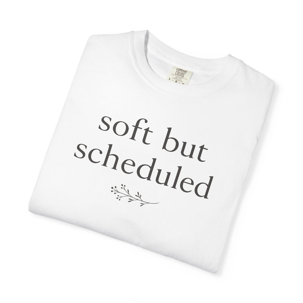 Soft but Scheduled T-shirt