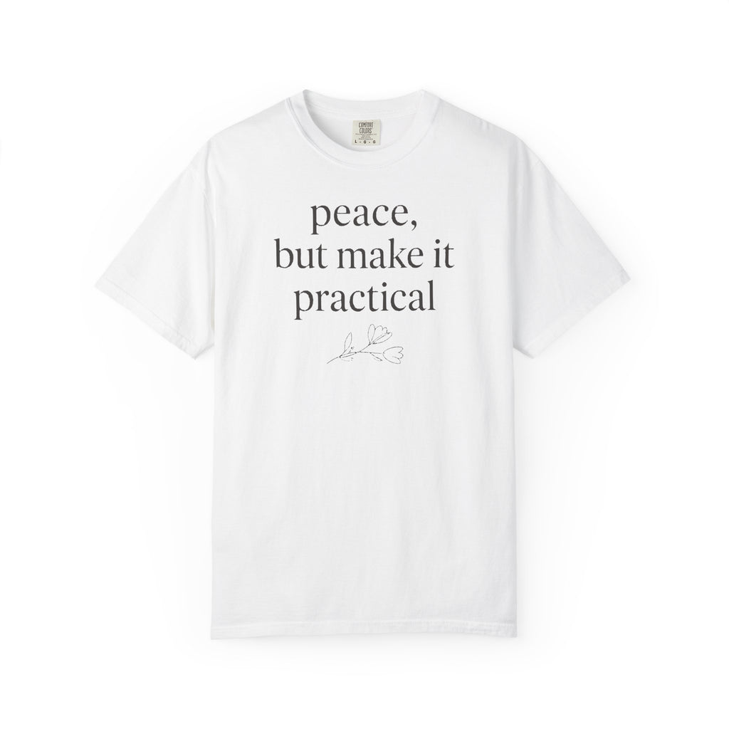 Peace But Make It Practical T-shirt T-shirt