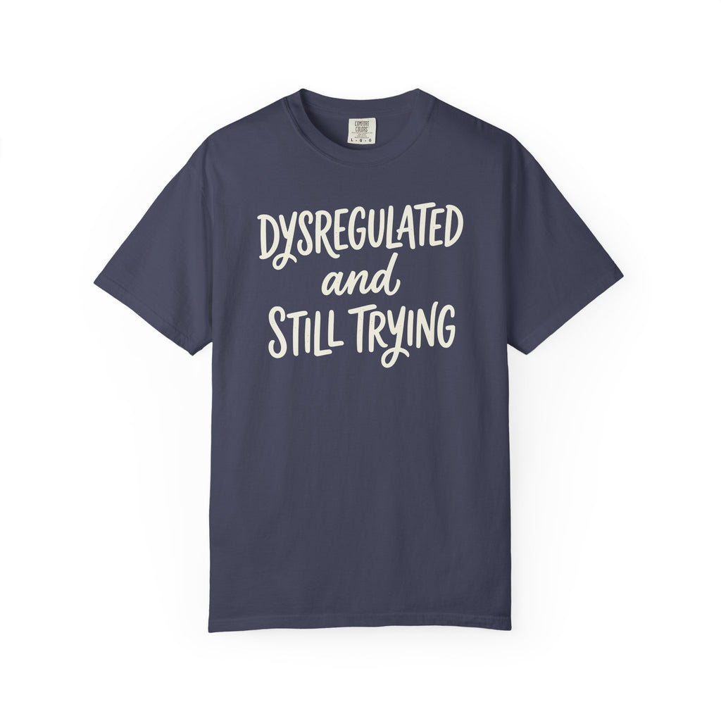 Dysregulated and Still Trying Script T-shirt