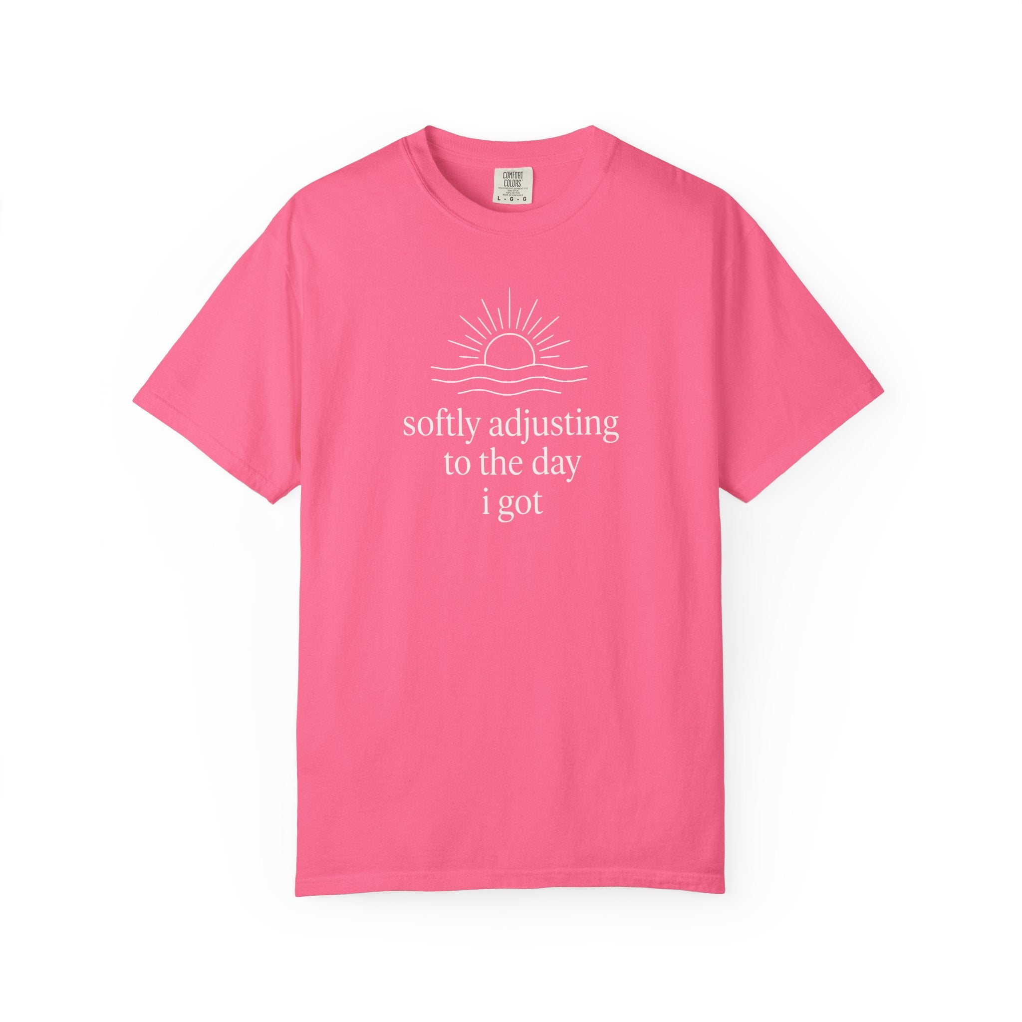 Softly Adjusting to the Day I Got T-shirt