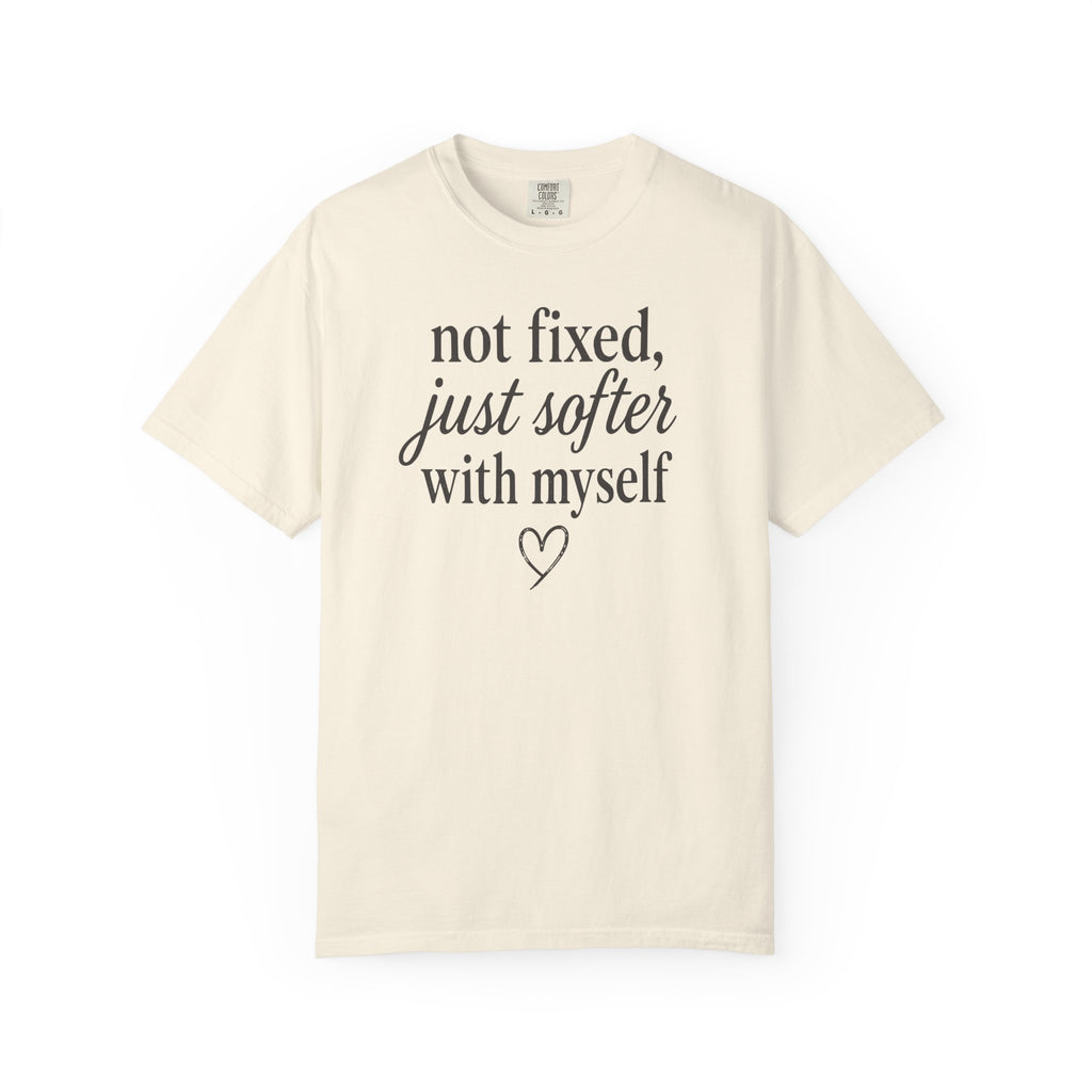 Not Fixed Just Softer with Myself Heart T-shirt
