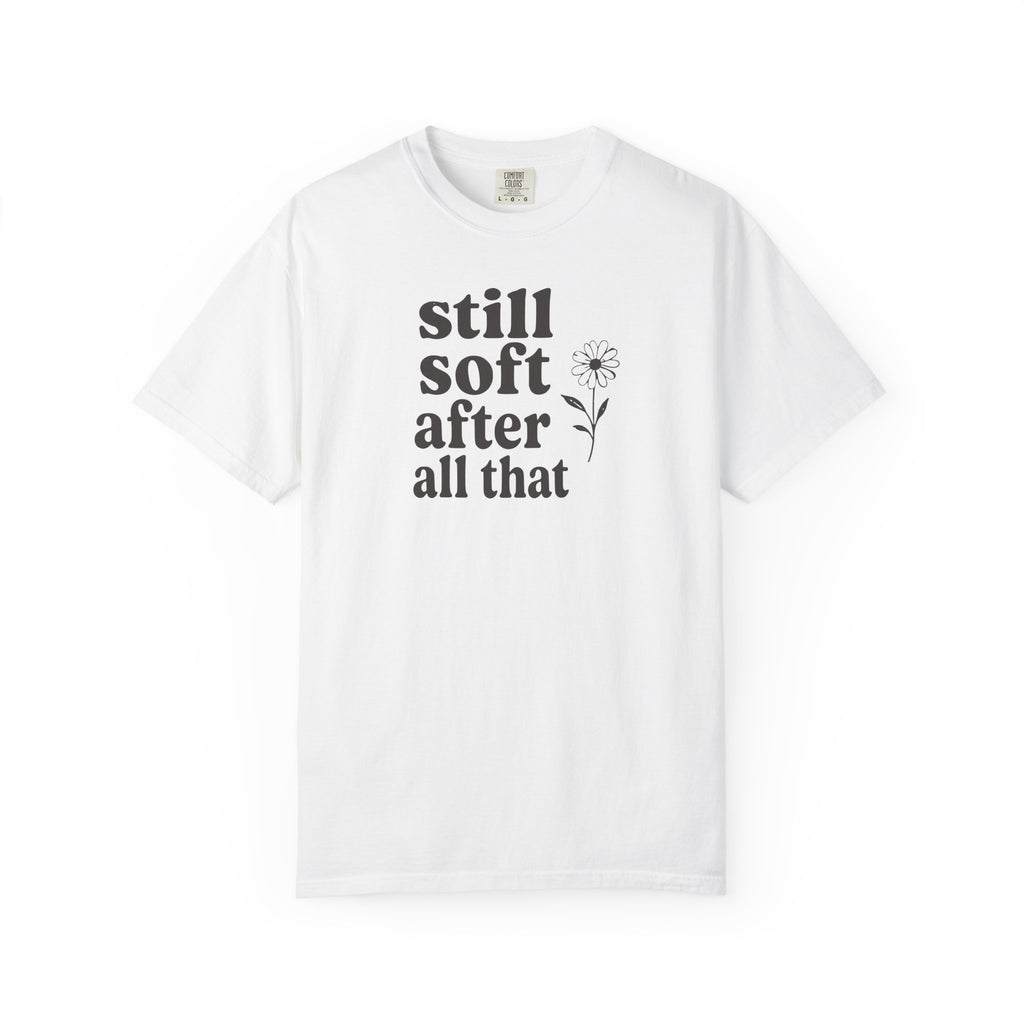 Still Soft After All That Flower T-shirt