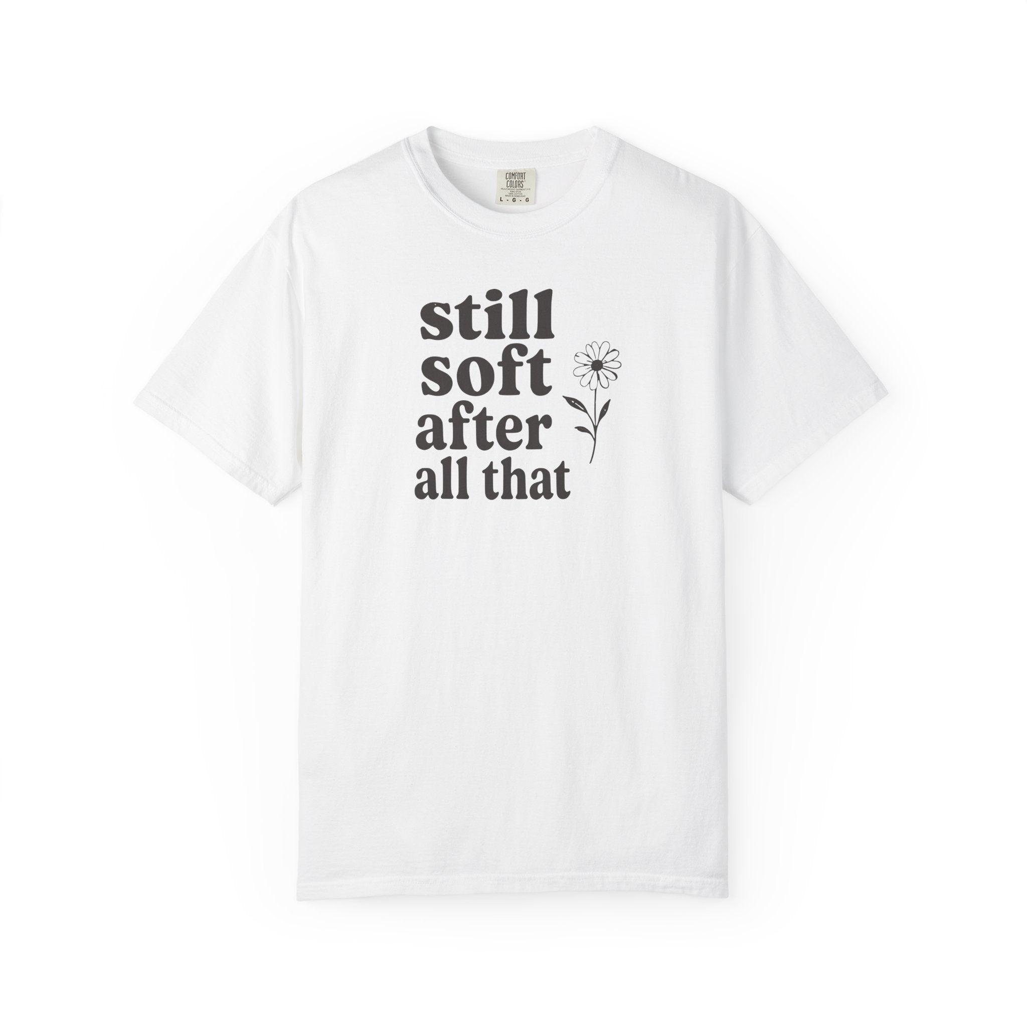 Still Soft After All That Flower T-shirt