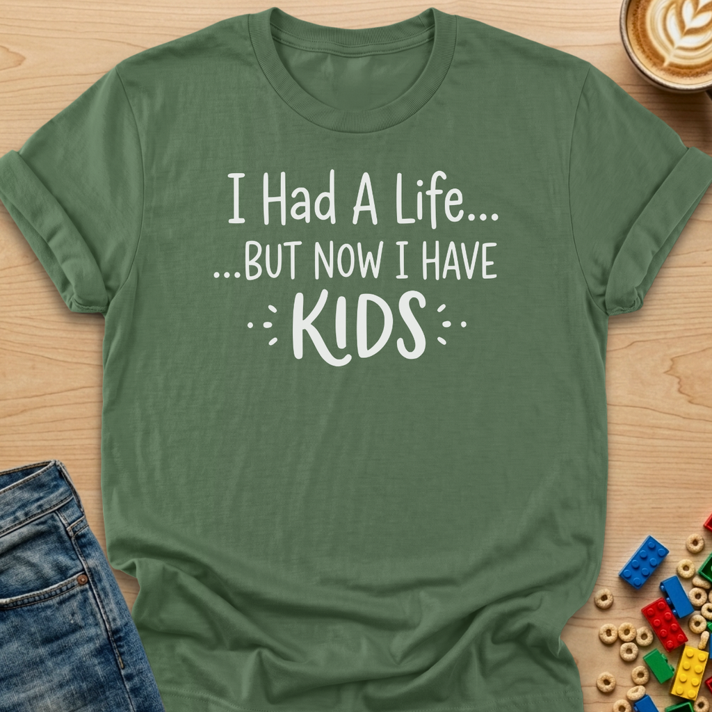 I Had a Life... But Now I Have Kids T-Shirt