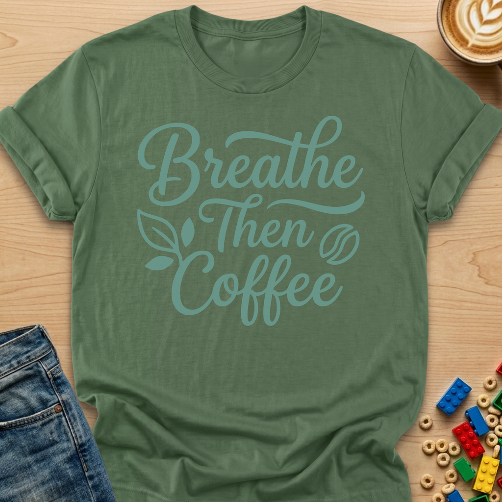 Breathe Then Coffee Bean T-shirt