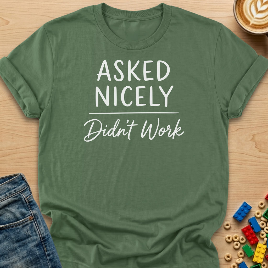 Asked Nicely Didn't Work Script T-Shirt