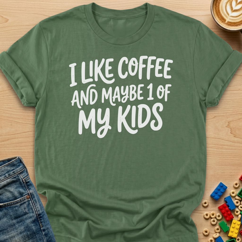 I Like Coffee and Maybe 1 of My Kids T-shirt