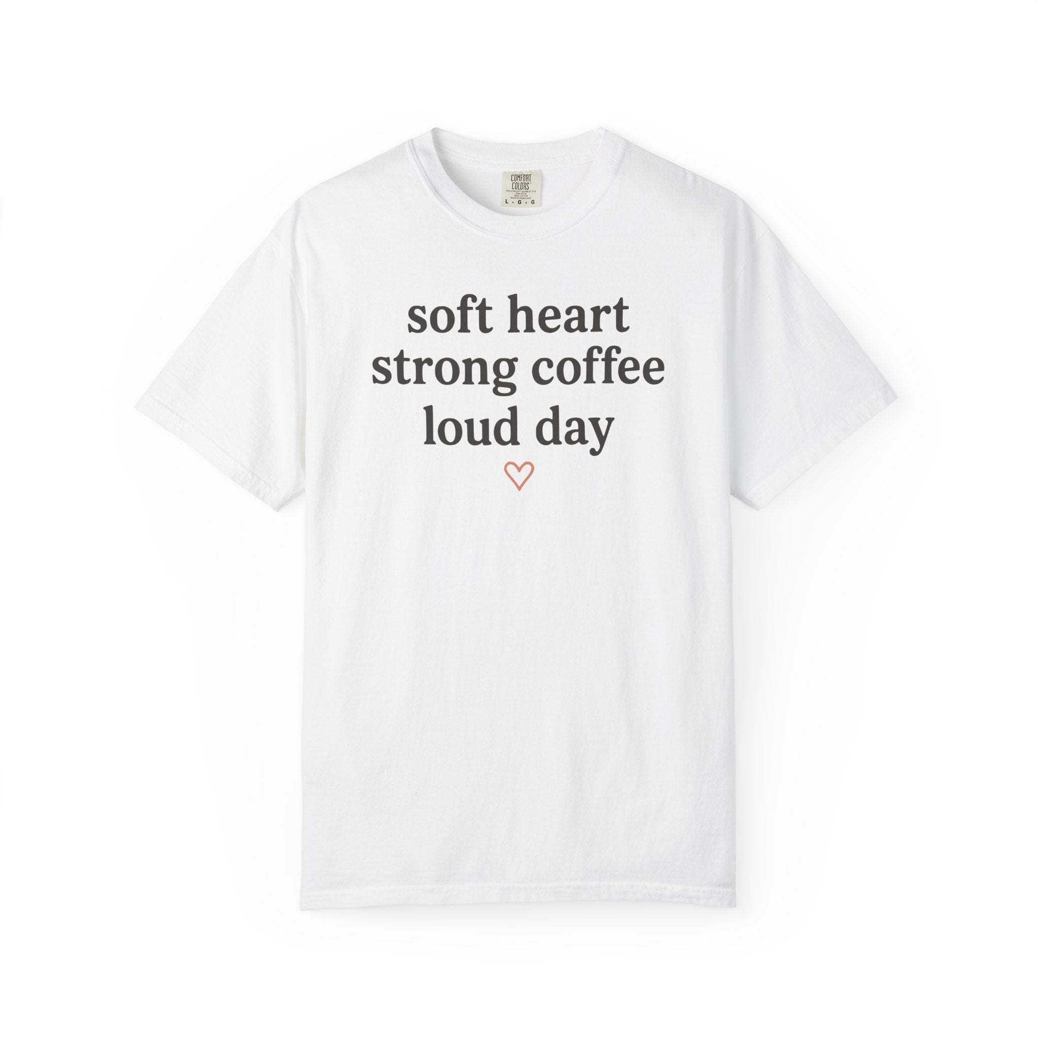 Soft Heart Strong Coffee Loud Day Heart T-shirt