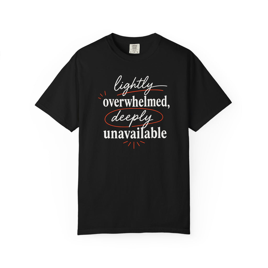 Lightly Overwhelmed Deeply Unavailable T-shirt