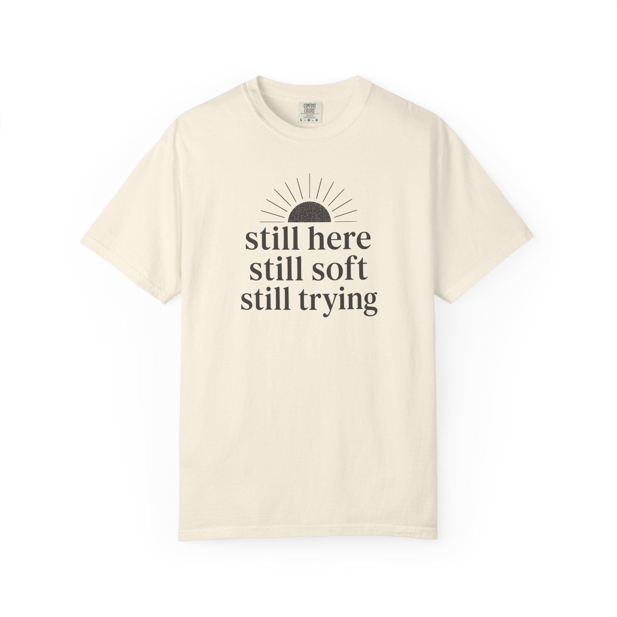 Still Here Still Soft Still Trying Sunrise T-shirt