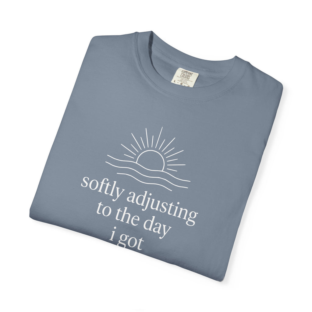 Softly Adjusting to the Day I Got T-shirt