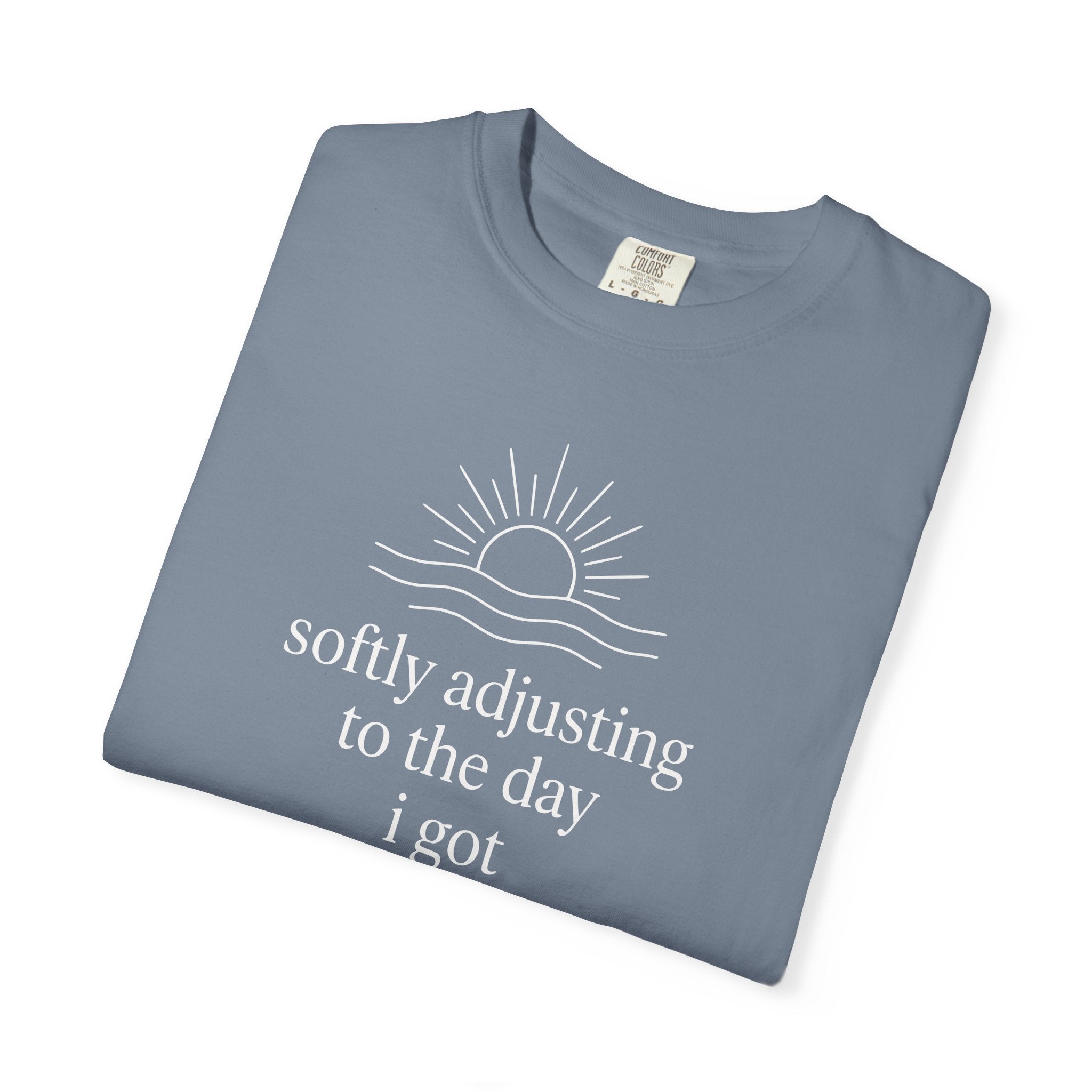 Softly Adjusting to the Day I Got T-shirt