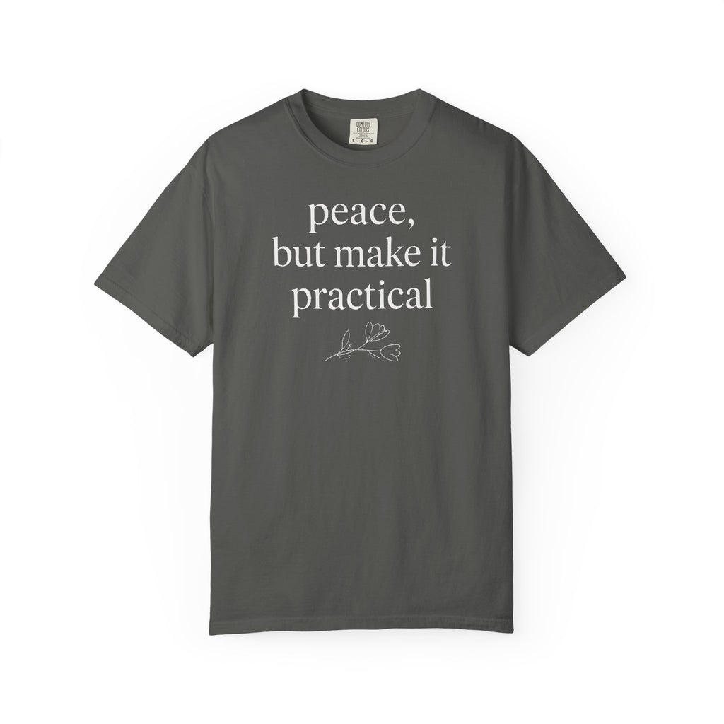 Peace But Make It Practical T-shirt T-shirt