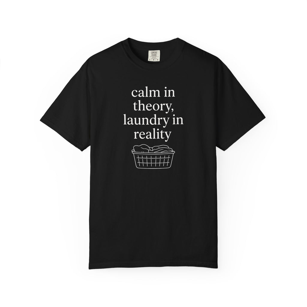 Calm In Theory Laundry In Reality T-shirt