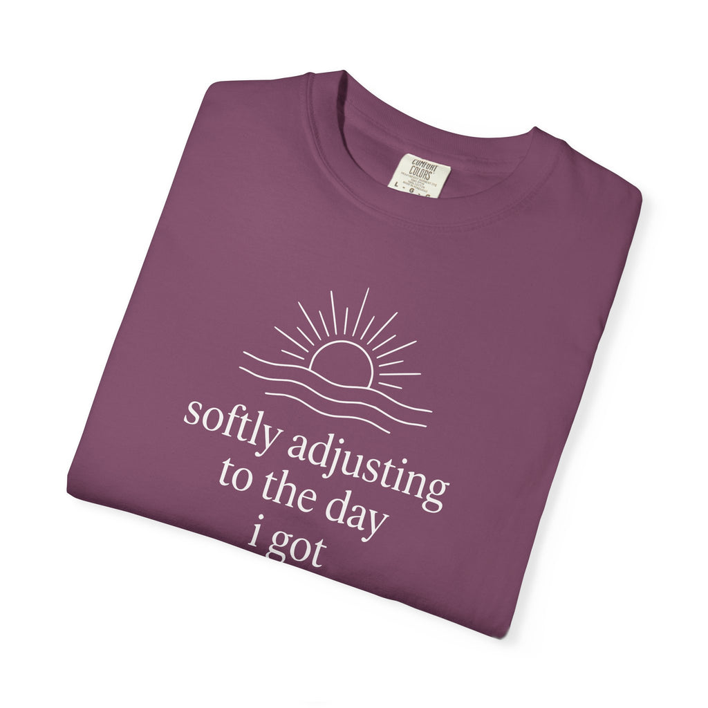 Softly Adjusting to the Day I Got T-shirt
