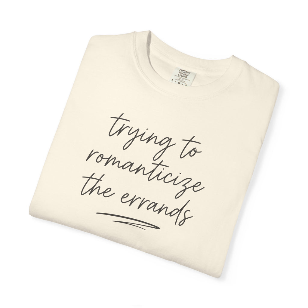 Trying to Romanticize the Errands T-shirt