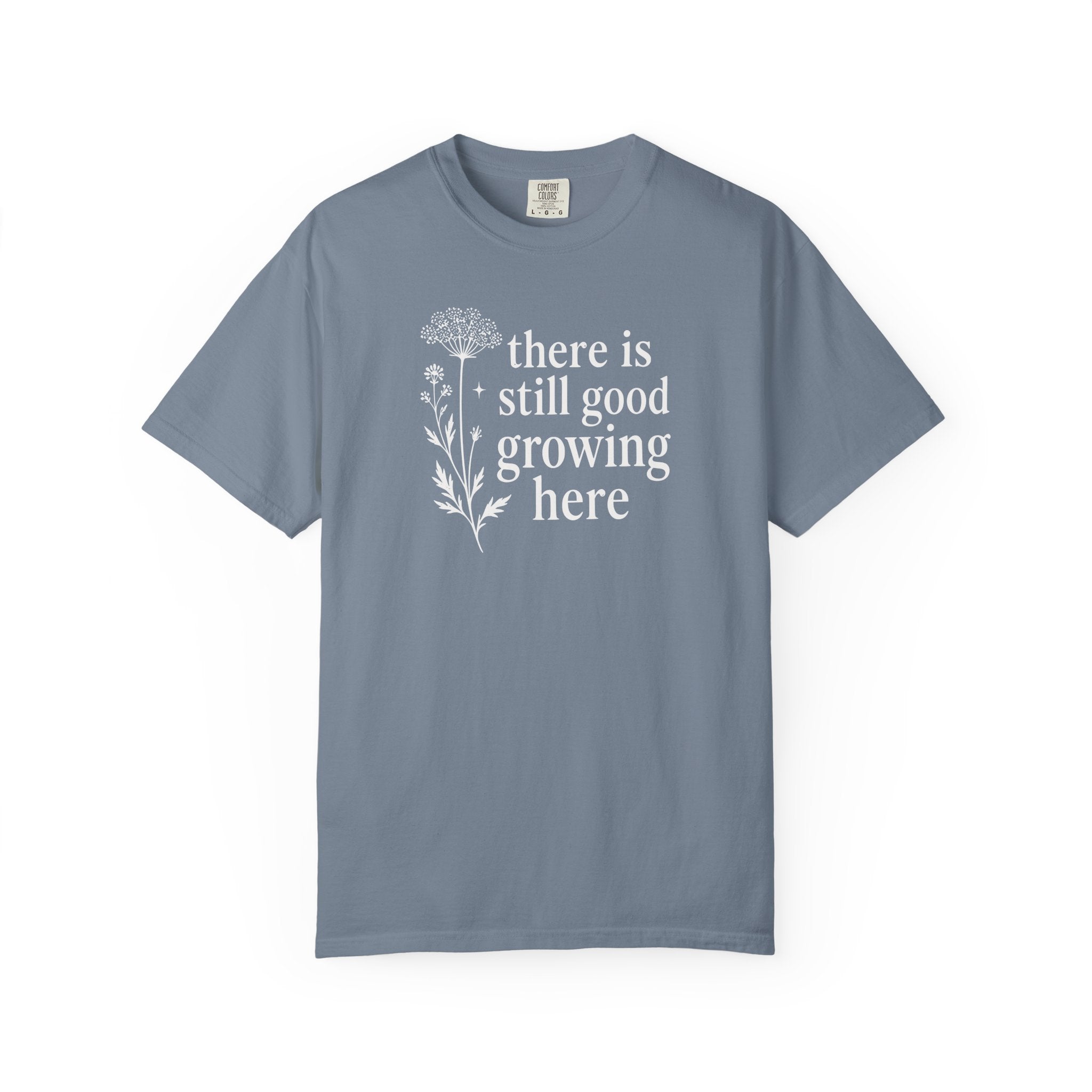 There is Still Good Growing Here T-shirt