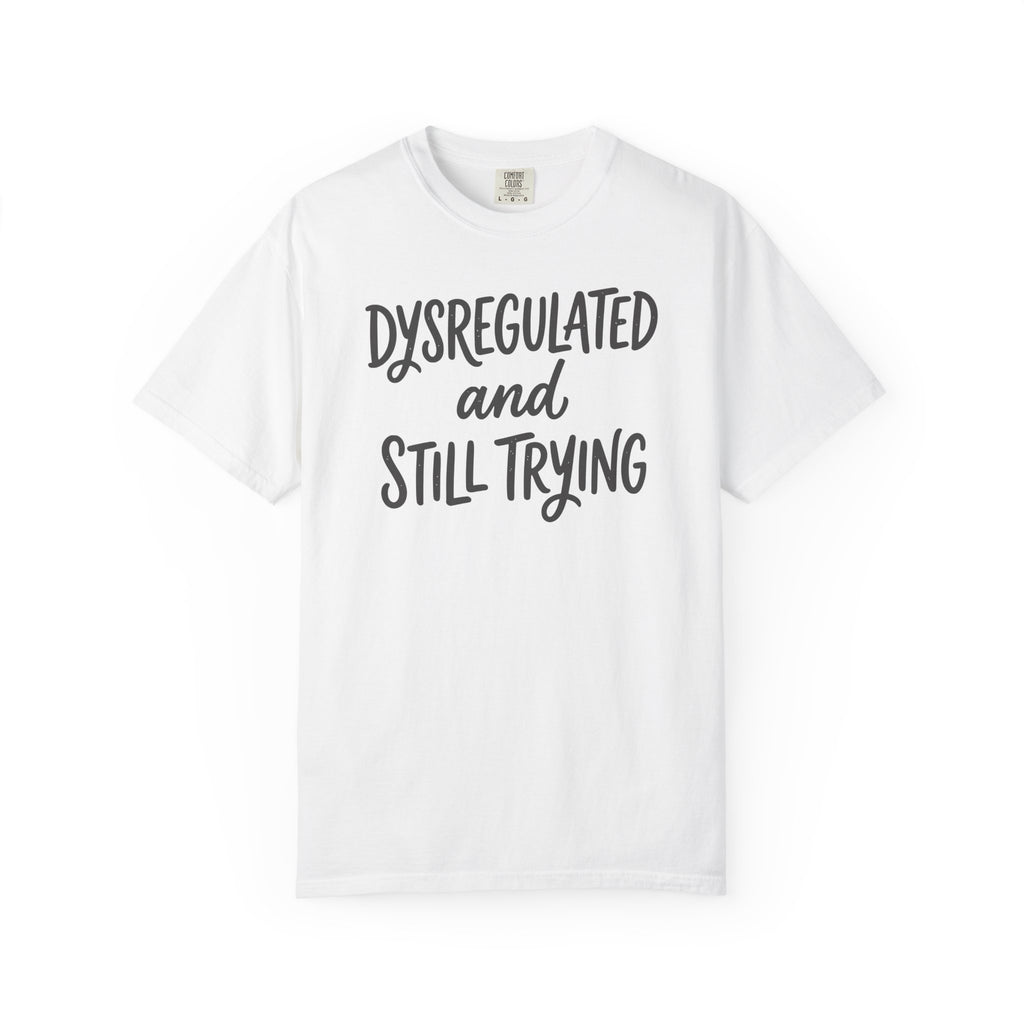 Dysregulated and Still Trying Script T-shirt