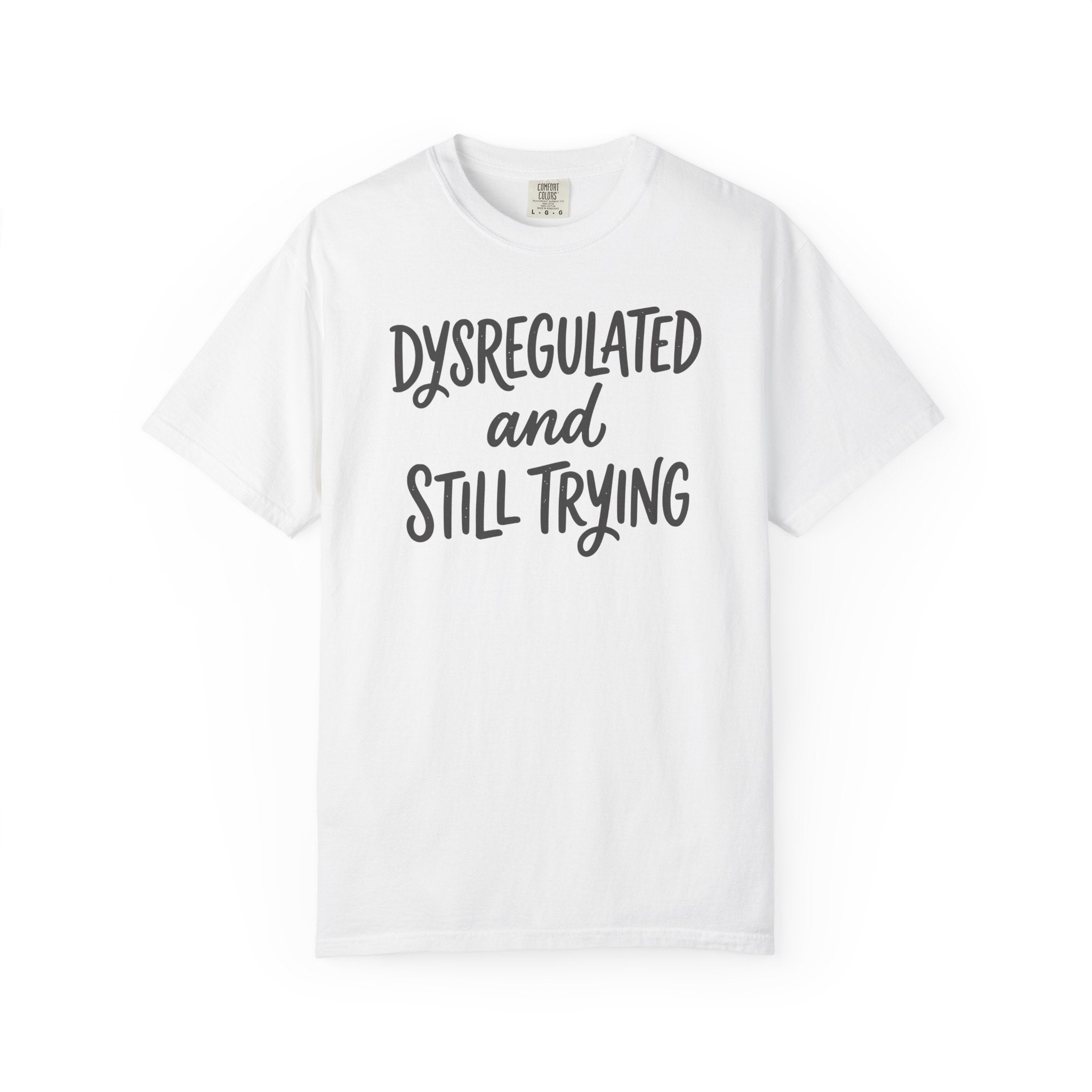 Dysregulated and Still Trying Script T-shirt