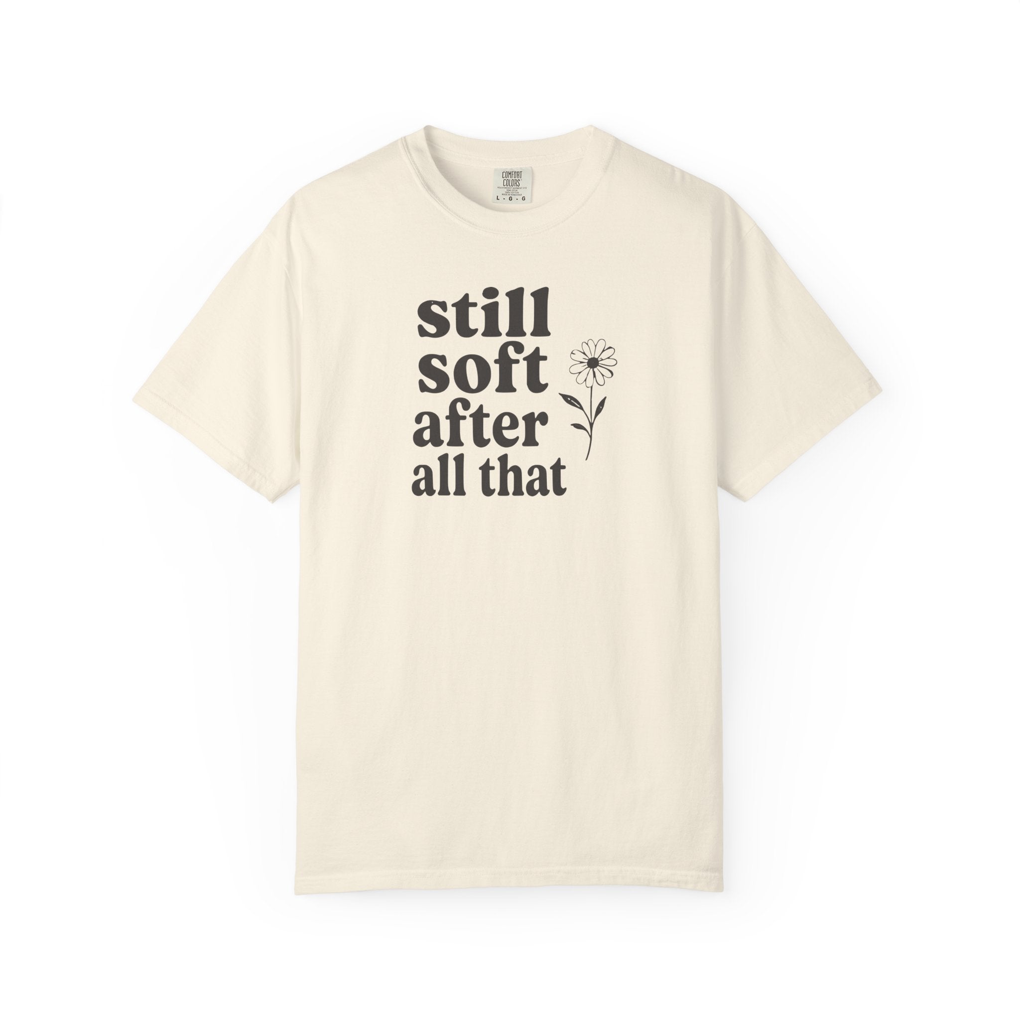 Still Soft After All That Flower T-shirt