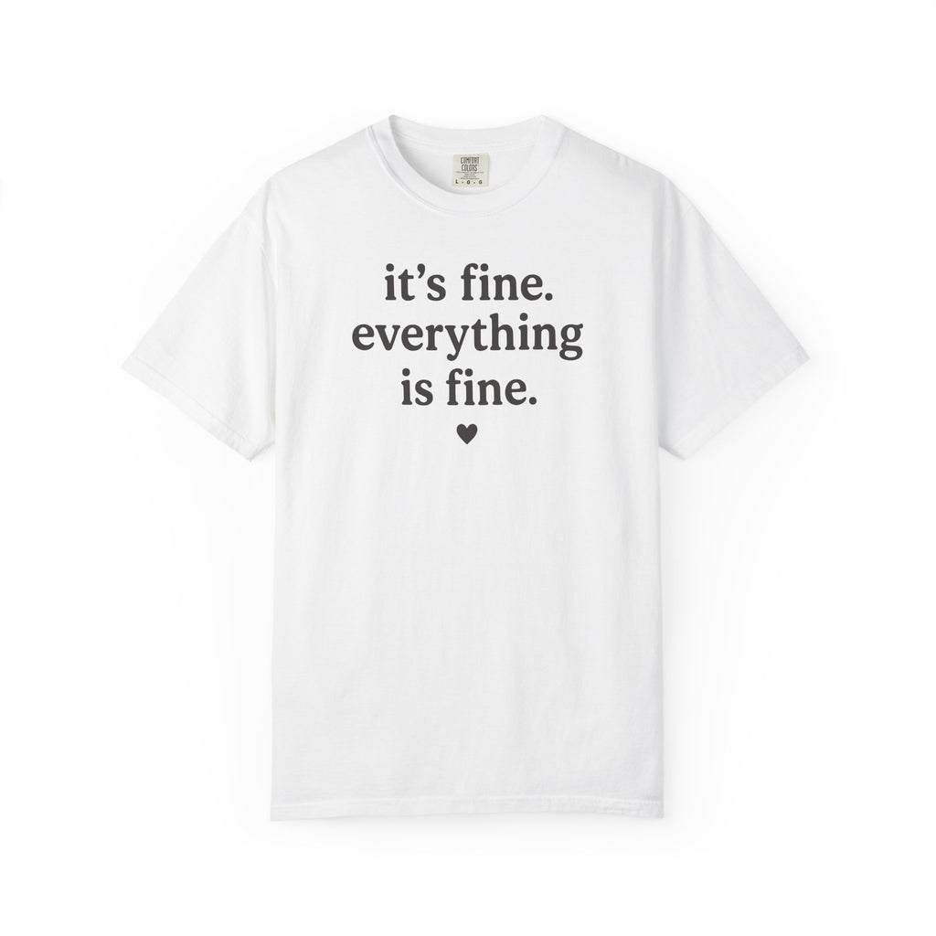 It's Fine. Everything is Fine. Heart T-shirt