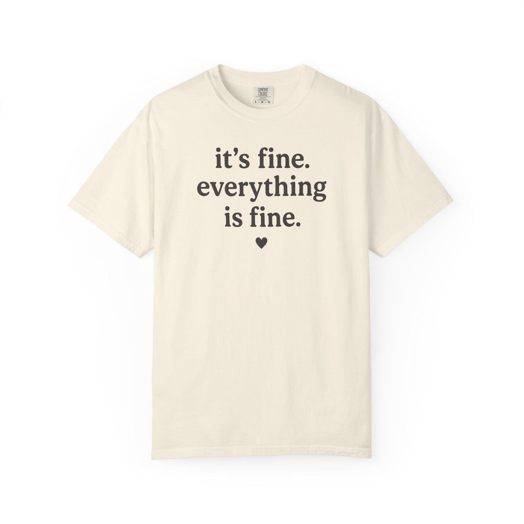 It's Fine. Everything is Fine. Heart T-shirt