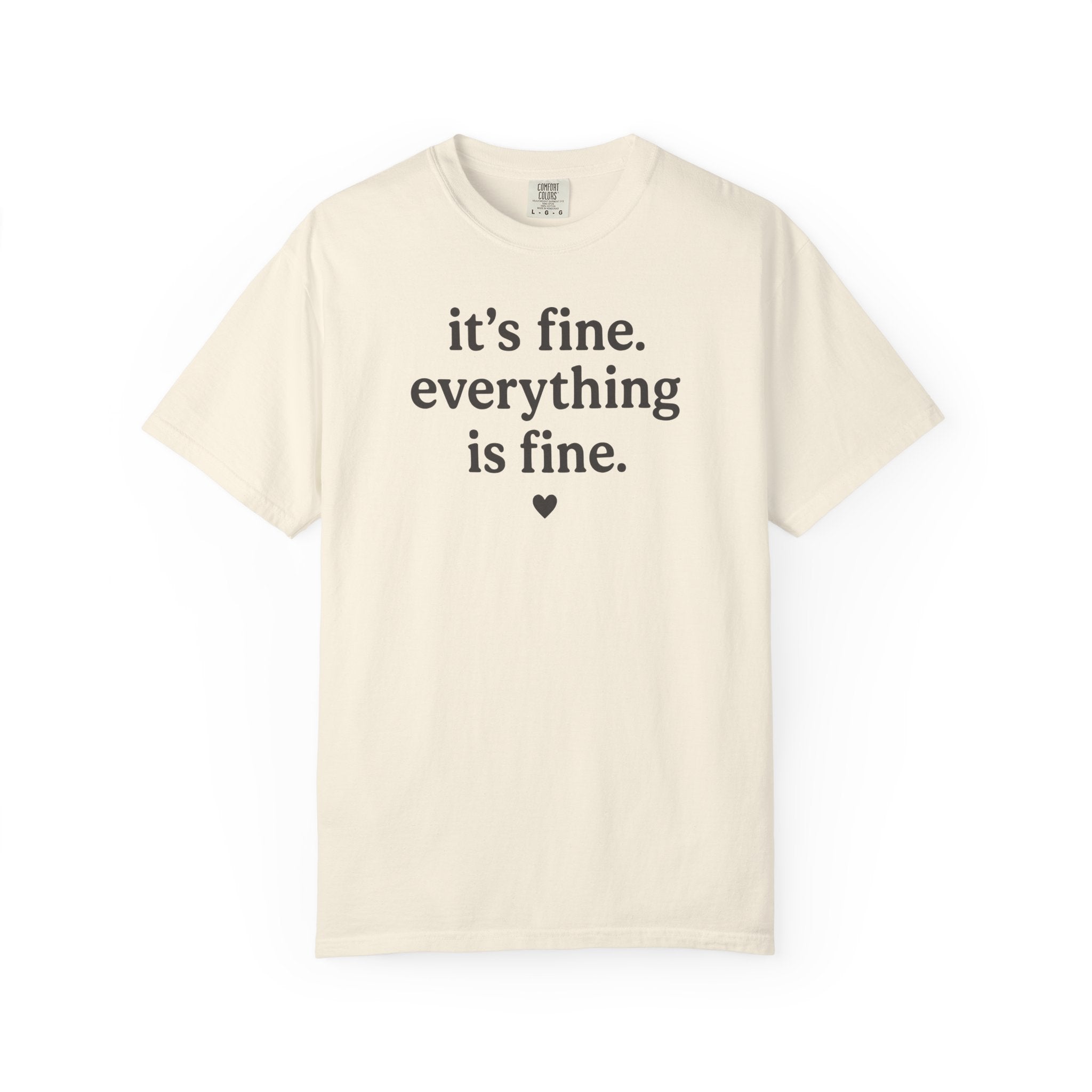 It's Fine. Everything is Fine. Heart T-shirt