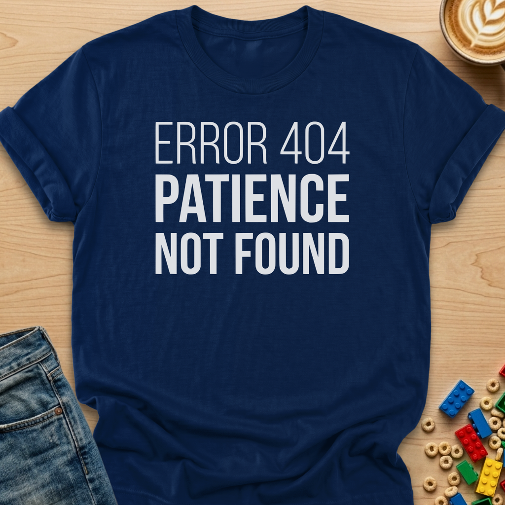 Error 404 Paience Not Found Bold T-shirt