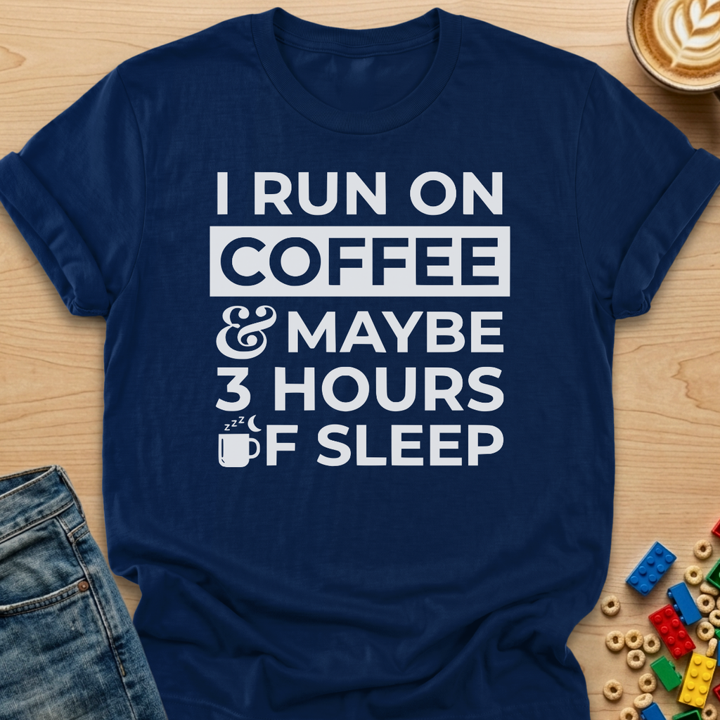 I Run on Coffee & Maybe 3 Hours of Sleep Mug T-Shirt