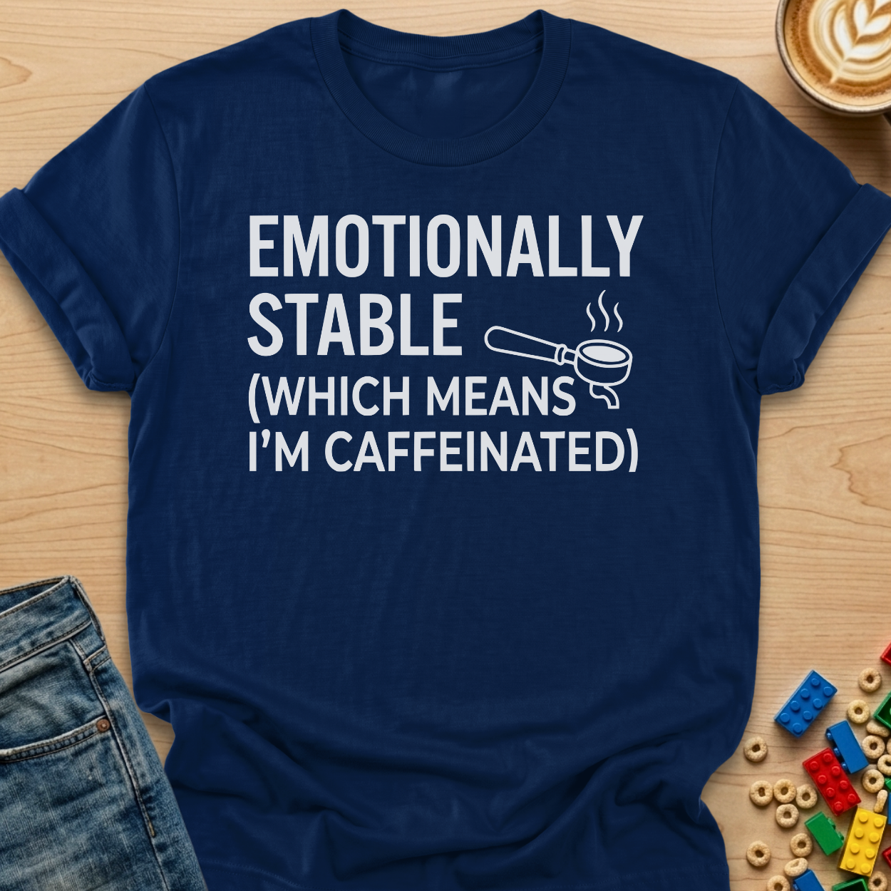Emotionally Stable Which Means I'm Caffeinated Portafilter T-Shirt
