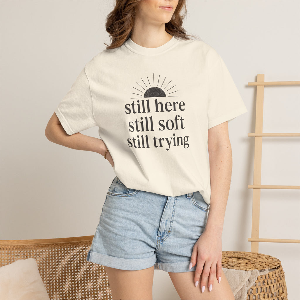 Still Here Still Soft Still Trying Sunrise T-shirt
