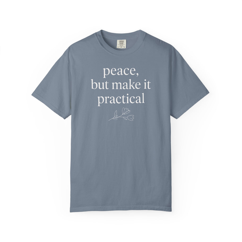 Peace But Make It Practical T-shirt T-shirt