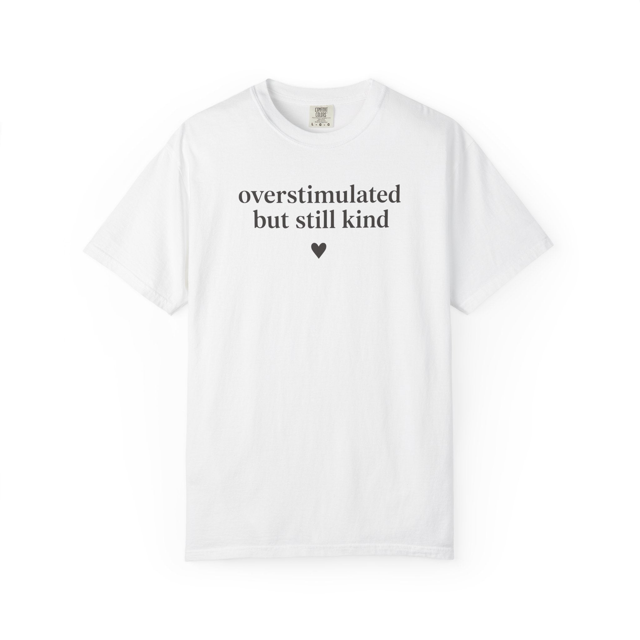 Overstimulated but Still Kind Heart T-shirt