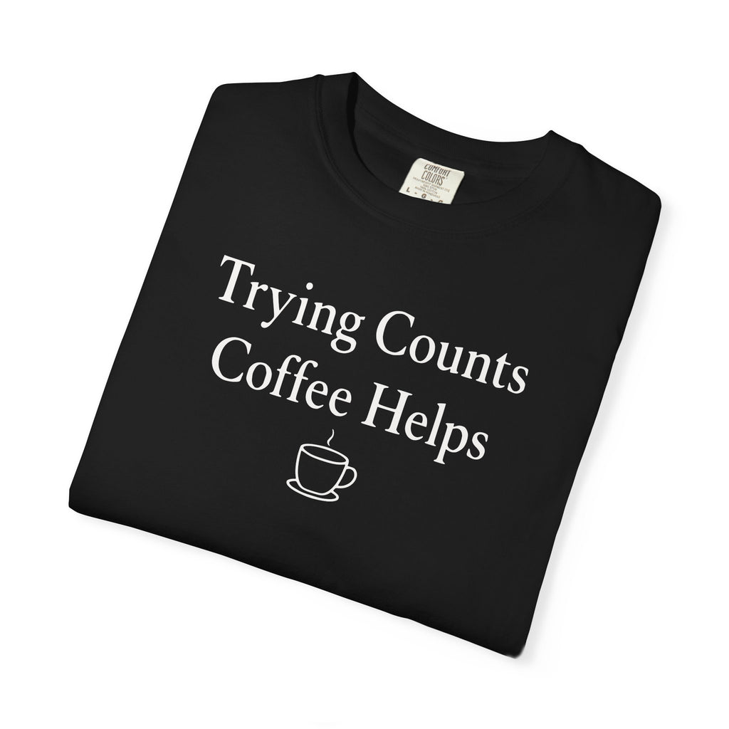 Trying Counts Coffee Helps Mug T-shirt