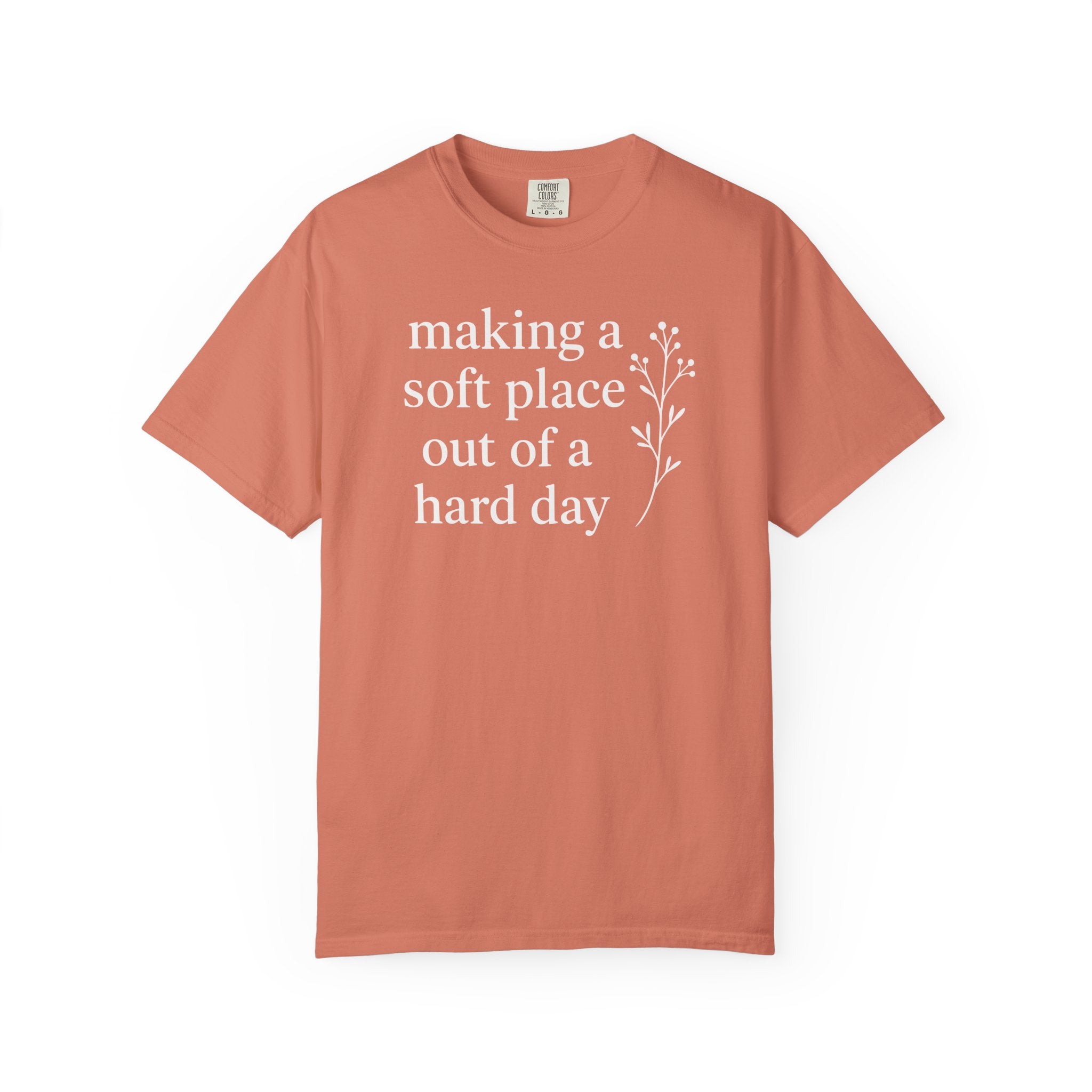 Making A Soft Place Out of A Hard Day T-shirt