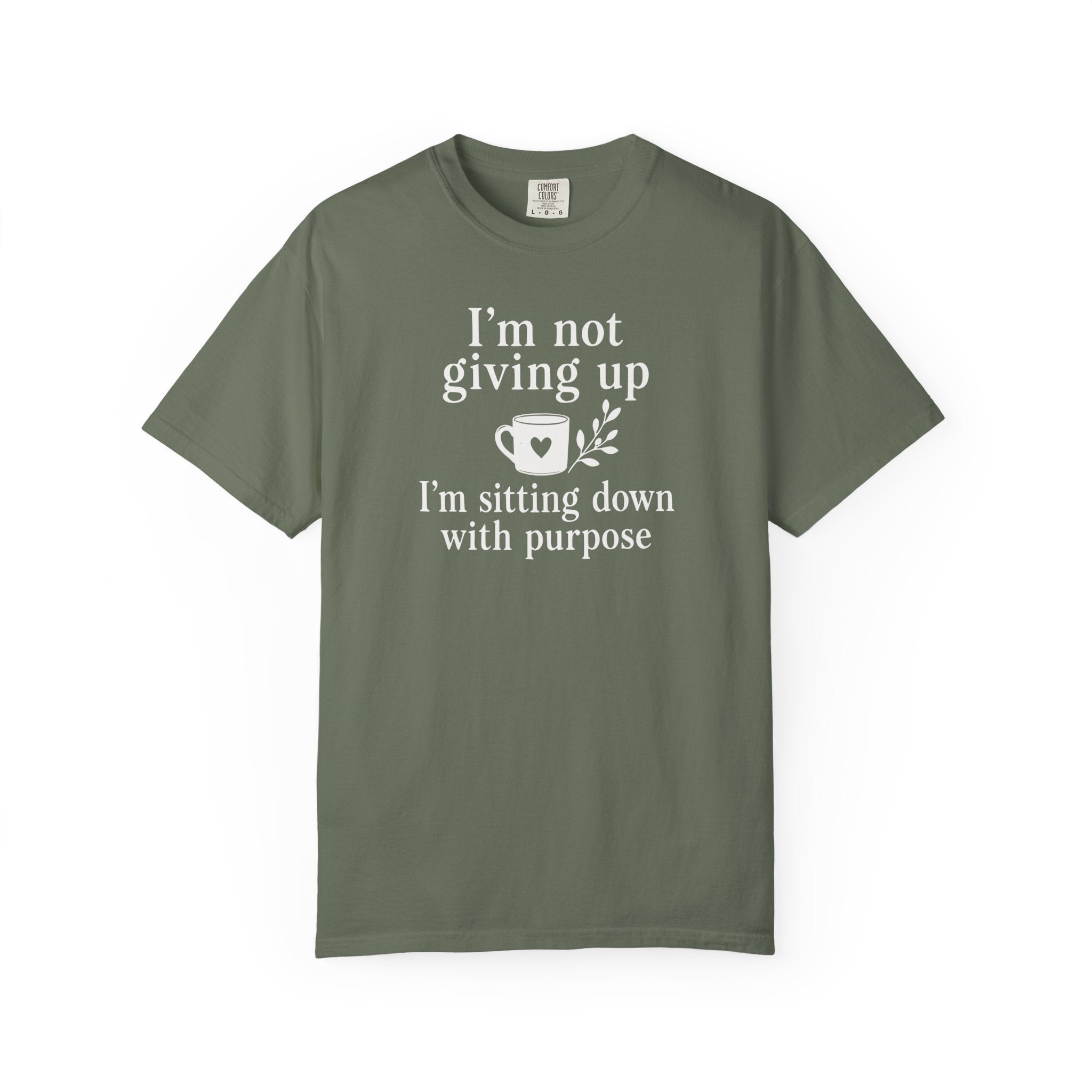 I'm Not Giving Up I'm Sitting Down with Purpose T-shirt