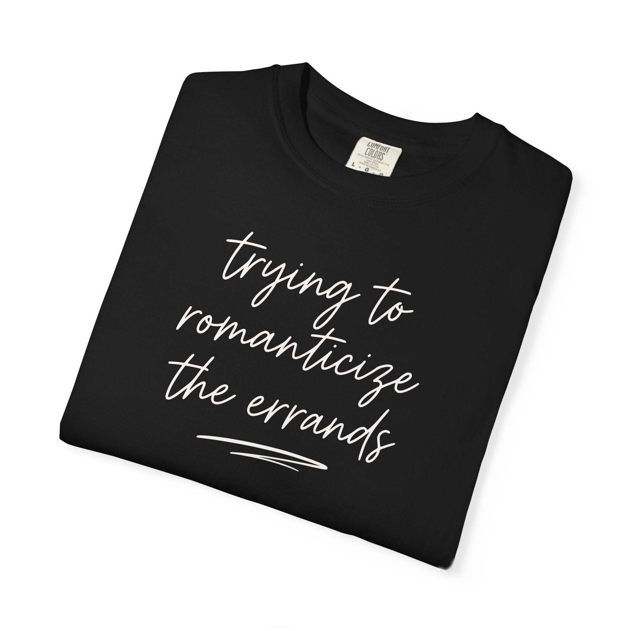 Trying to Romanticize the Errands T-shirt