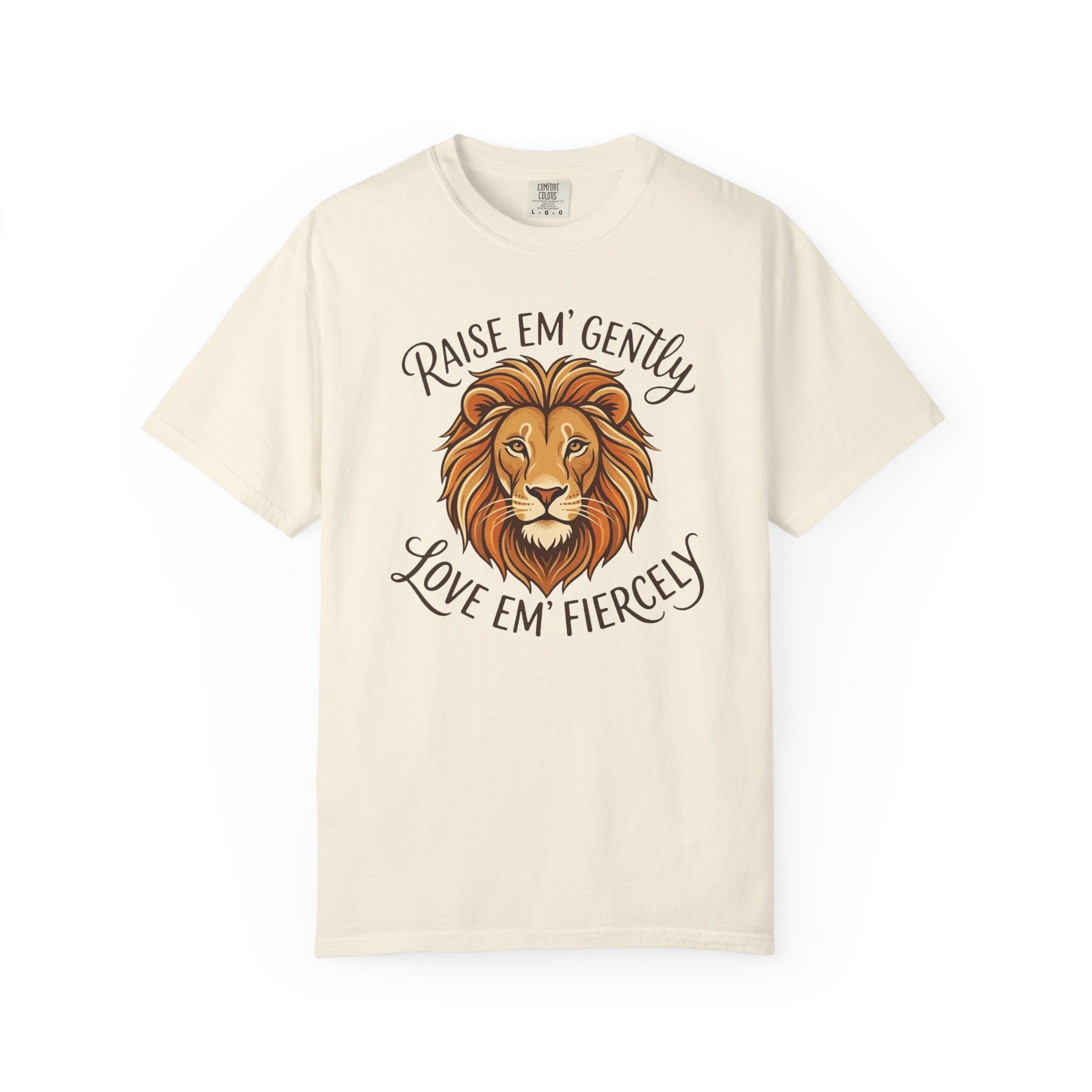 Raise Em' Gently Love Em' Fiercely Lion T-shirt
