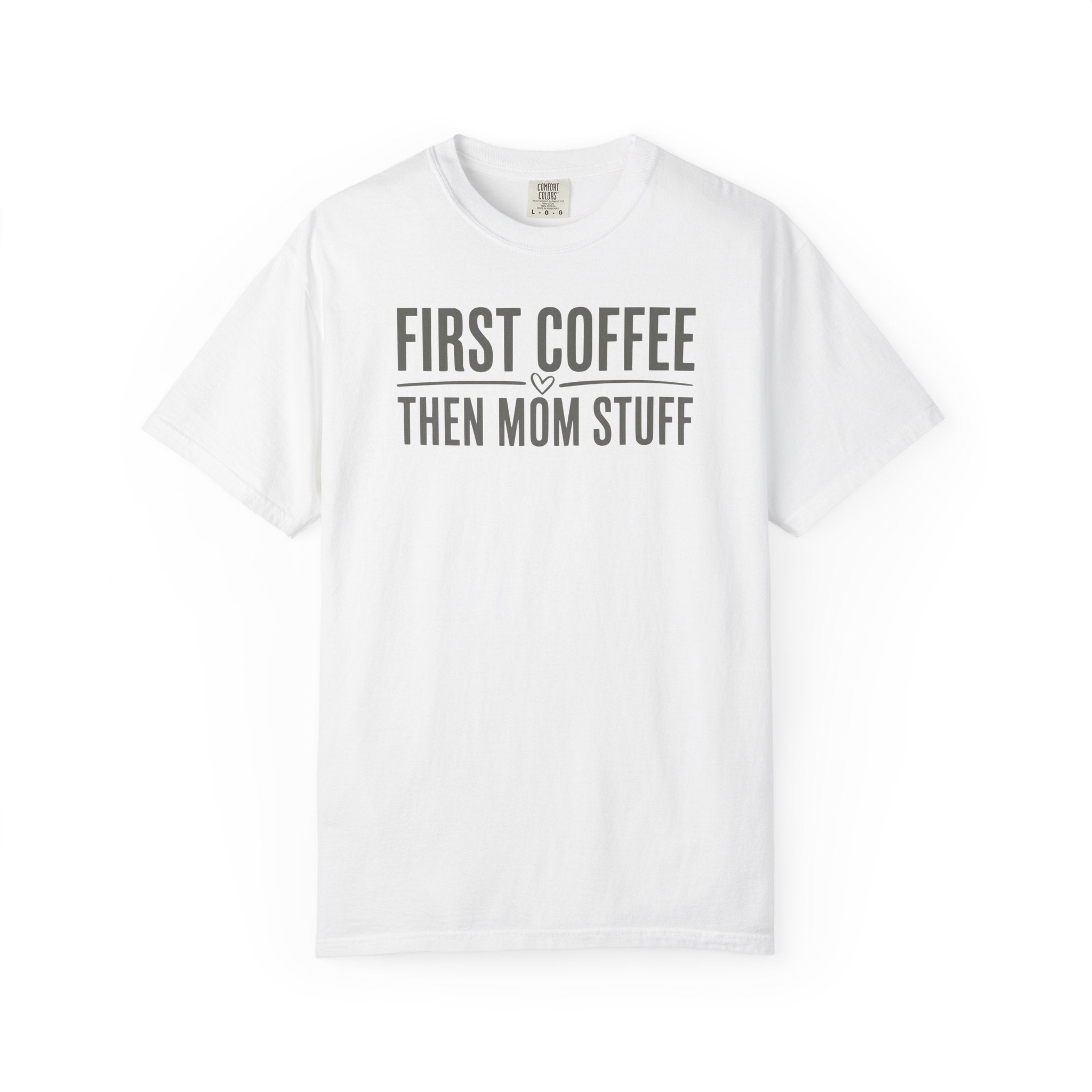 First Coffee Then Mom Stuff Heart T-shirt