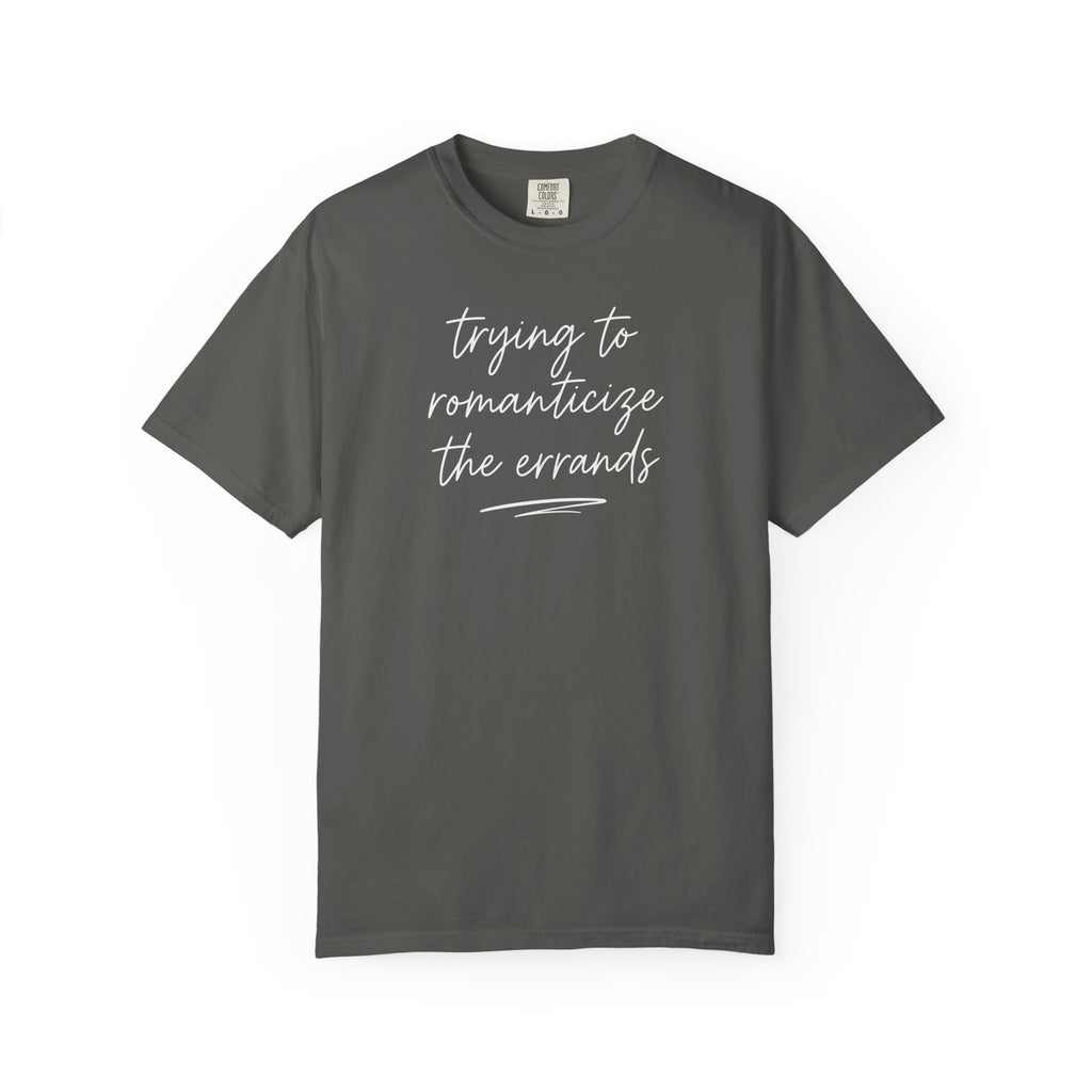 Trying to Romanticize the Errands T-shirt
