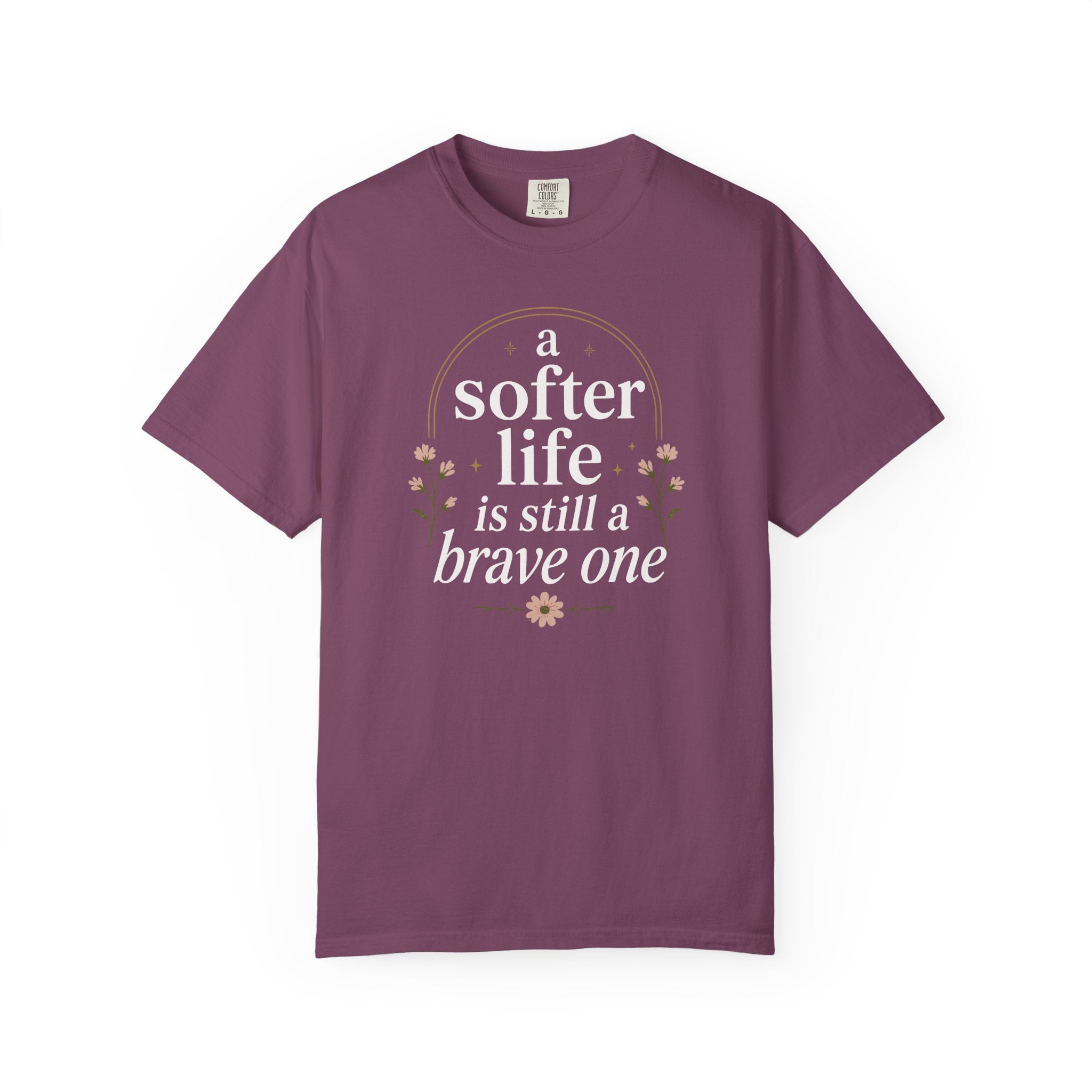 A Softer Life Is Still A Brave One Floral T-shirt
