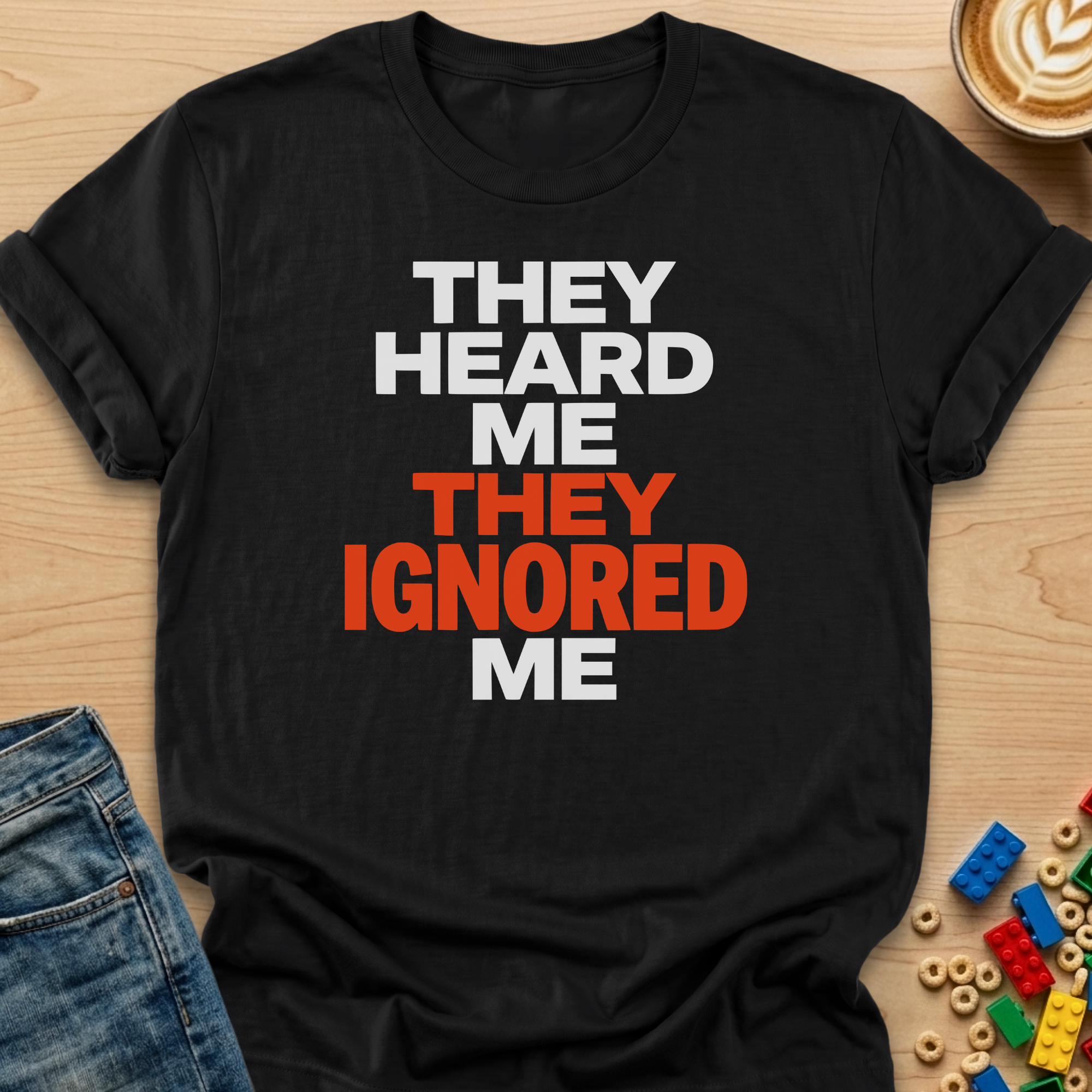 They Heard Me They Ignored Me Bold T-shirt