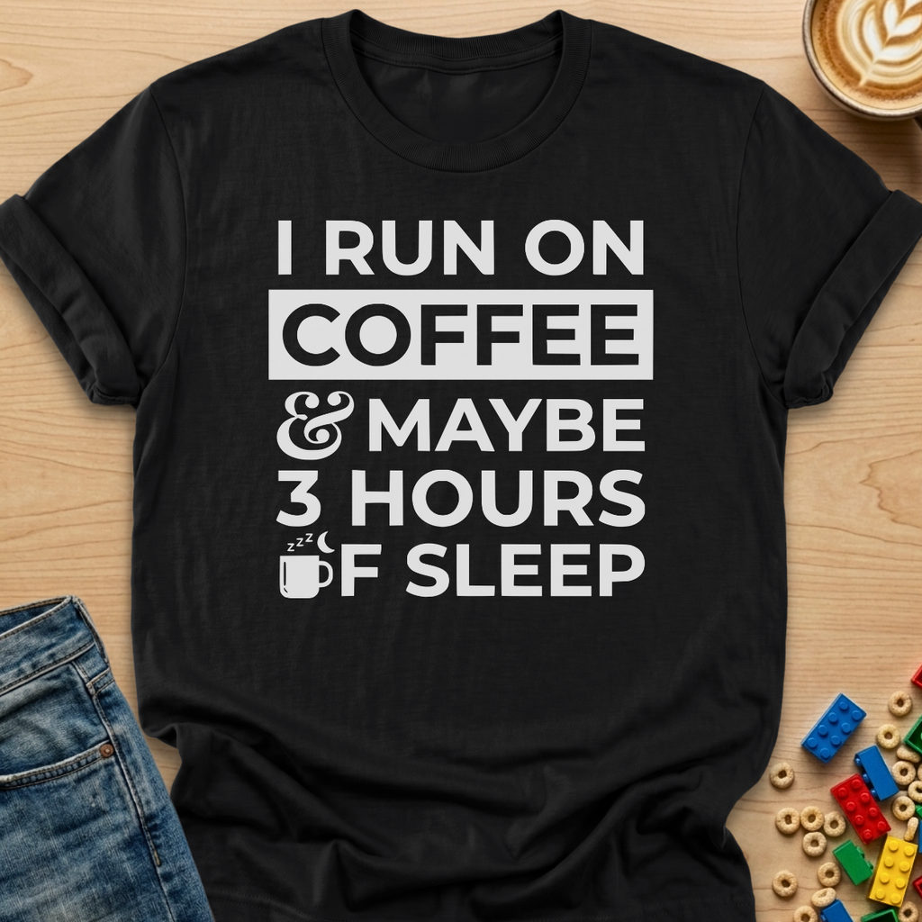 I Run on Coffee & Maybe 3 Hours of Sleep Mug T-Shirt
