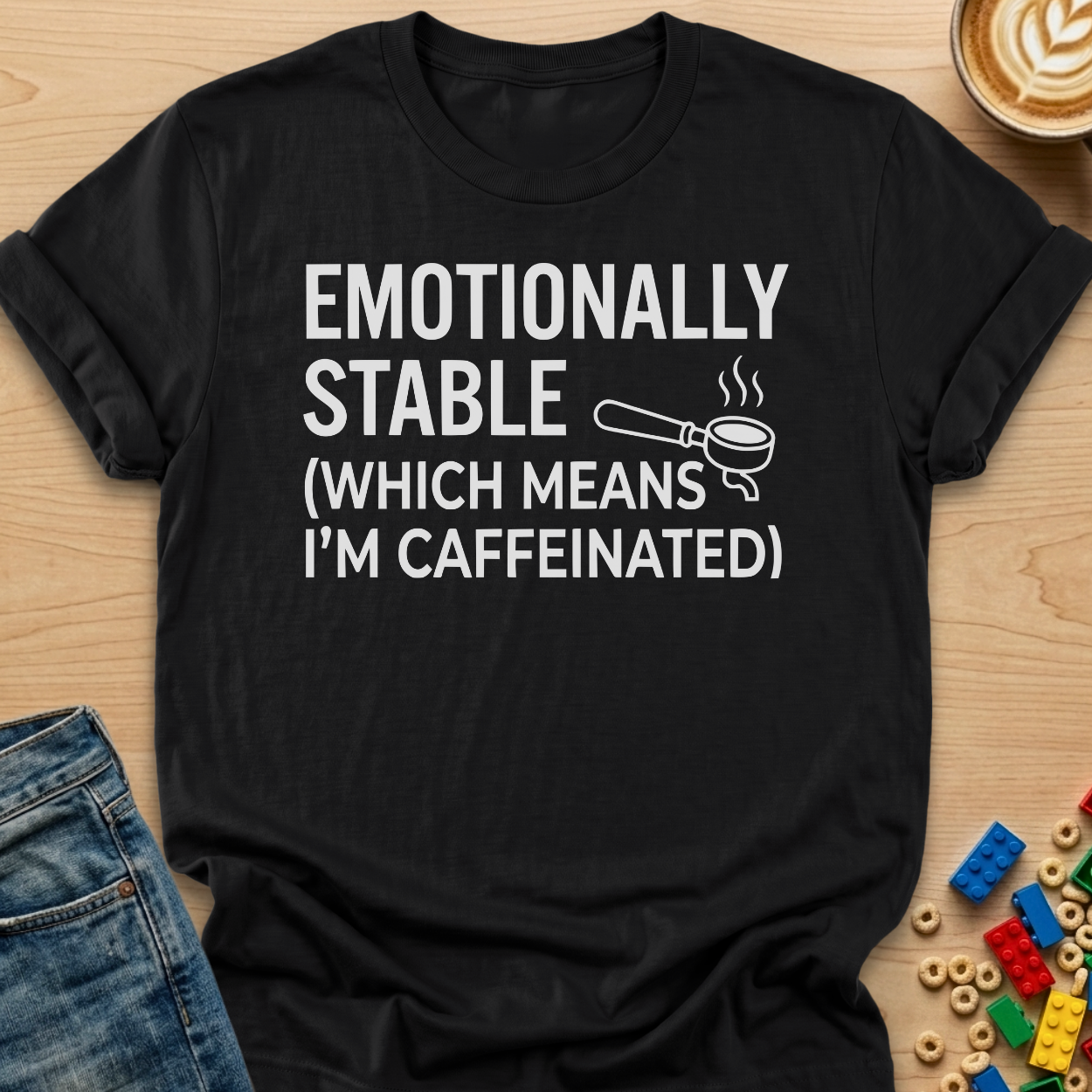 Emotionally Stable Which Means I'm Caffeinated Portafilter T-Shirt