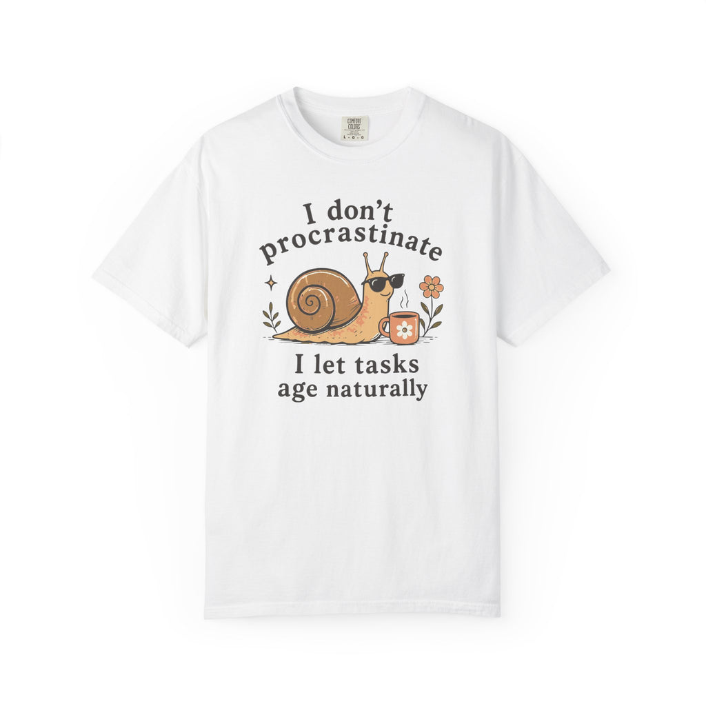 I Don't Procrastinate I Let Tasks Age Naturally Snail T-shirt