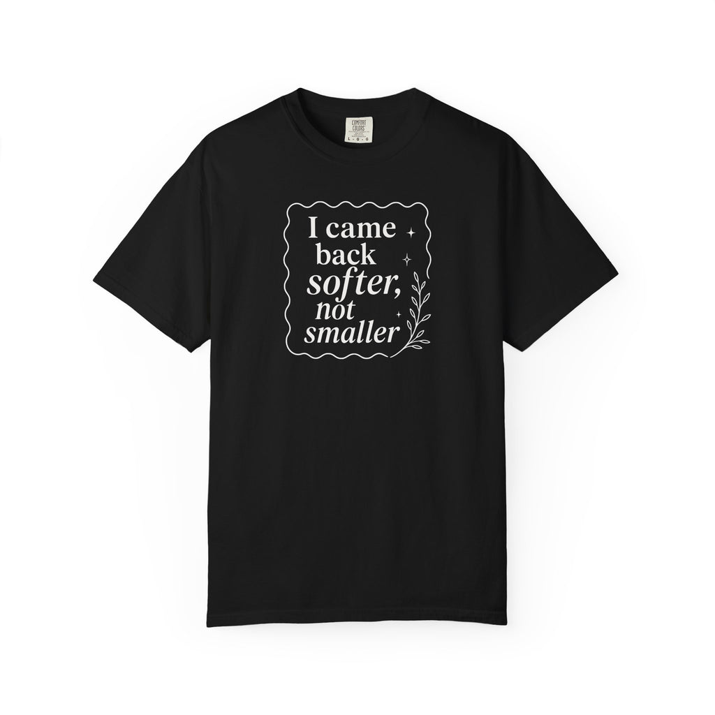 I Came Back Softer Not Smaller T-shirt