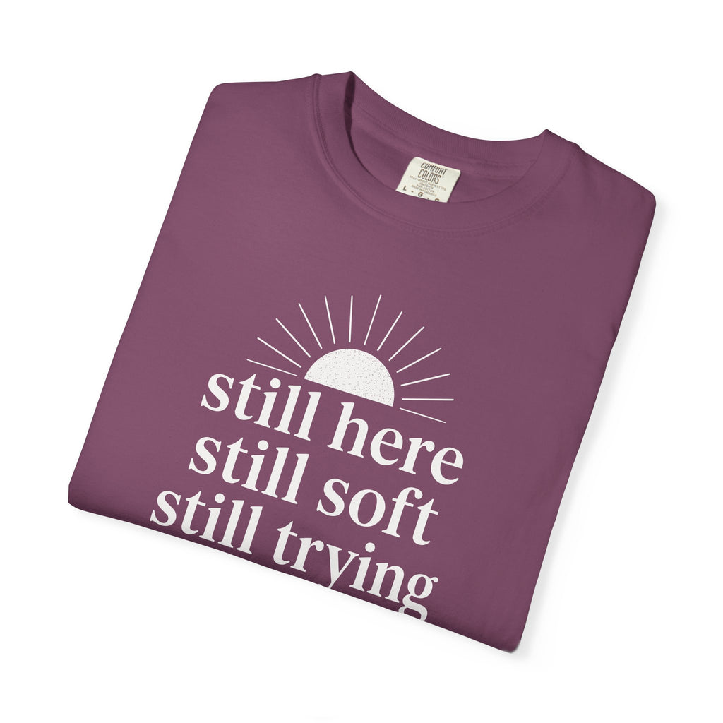 Still Here Still Soft Still Trying Sunrise T-shirt
