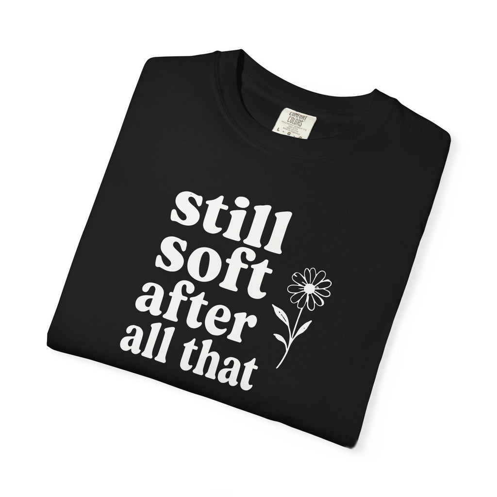 Still Soft After All That Flower T-shirt